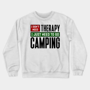 I don't need therapy, I just need to go camping Crewneck Sweatshirt